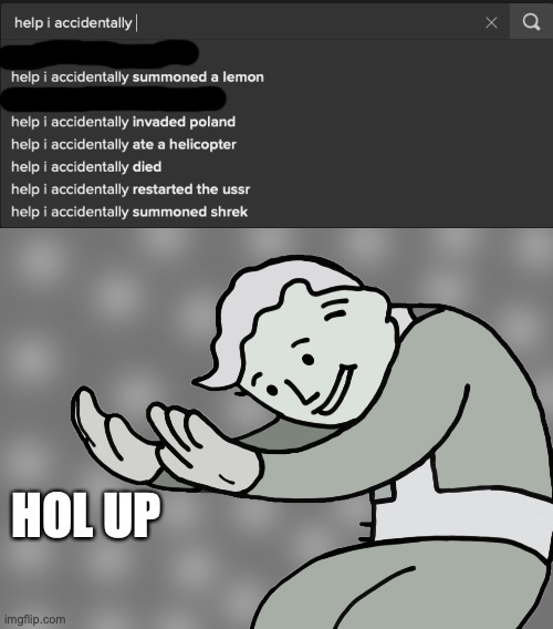 what!??!?!?!?!??! | HOL UP | image tagged in hol up | made w/ Imgflip meme maker