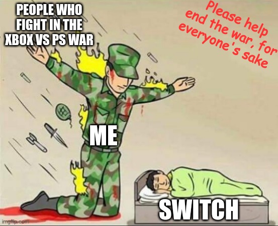 Soldier protecting sleeping child | PEOPLE WHO FIGHT IN THE XBOX VS PS WAR; Please help end the war, for everyone's sake; ME; SWITCH | image tagged in soldier protecting sleeping child,xbox vs ps4 | made w/ Imgflip meme maker