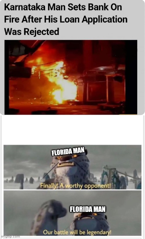Florida man | FLORIDA MAN; FLORIDA MAN | image tagged in finally a worthy opponent,india,florida man,ohhhh shiiiit | made w/ Imgflip meme maker