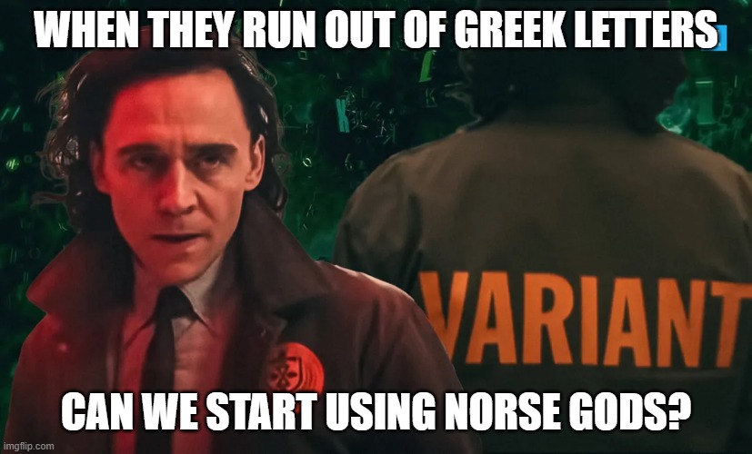 Loki Variant | WHEN THEY RUN OUT OF GREEK LETTERS; CAN WE START USING NORSE GODS? | image tagged in lokivariant | made w/ Imgflip meme maker