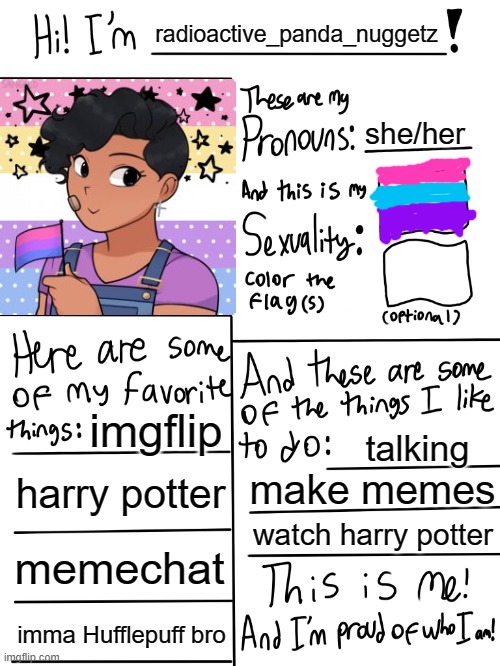 This is me | radioactive_panda_nuggetz; she/her; imgflip; talking; harry potter; make memes; watch harry potter; memechat; imma Hufflepuff bro | image tagged in lgbtq stream account profile | made w/ Imgflip meme maker