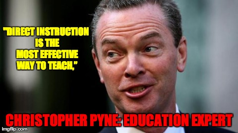 Christopher Pyne: Education Expert 3
Direct Instruction | "DIRECT INSTRUCTION IS THE MOST EFFECTIVE WAY TO TEACH,â€ CHRISTOPHER PYNE: EDUCATION EXPERT | image tagged in christopher pyne | made w/ Imgflip meme maker