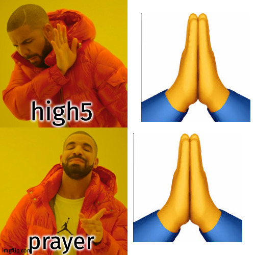 still confused |  high5; prayer | image tagged in memes,drake hotline bling,fun,prayer,high5 | made w/ Imgflip meme maker