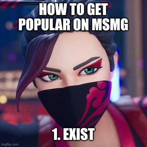 HOW TO GET POPULAR ON MSMG; 1. EXIST | image tagged in red jade pride | made w/ Imgflip meme maker