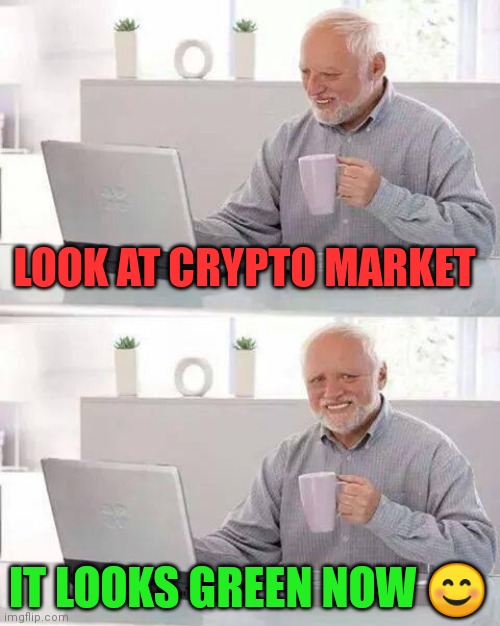 The market is green | LOOK AT CRYPTO MARKET; IT LOOKS GREEN NOW 😊 | image tagged in memes,cryptocurrency,crypto,hive,memehub,funny | made w/ Imgflip meme maker