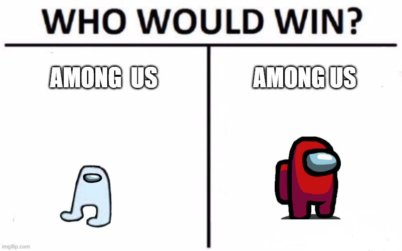 can you tell the differnce | AMONG  US; AMONG US | image tagged in memes,who would win | made w/ Imgflip meme maker