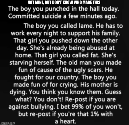 antibullying quote | NOT MINE, BUT DON'T KNOW WHO MADE THIS | image tagged in antibullying quote | made w/ Imgflip meme maker
