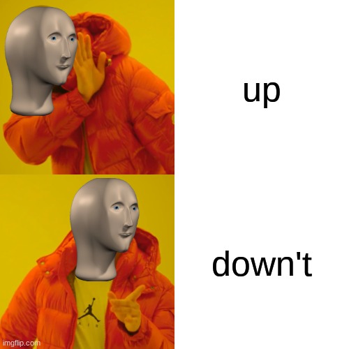 down't | up; down't | image tagged in memes,drake hotline bling | made w/ Imgflip meme maker