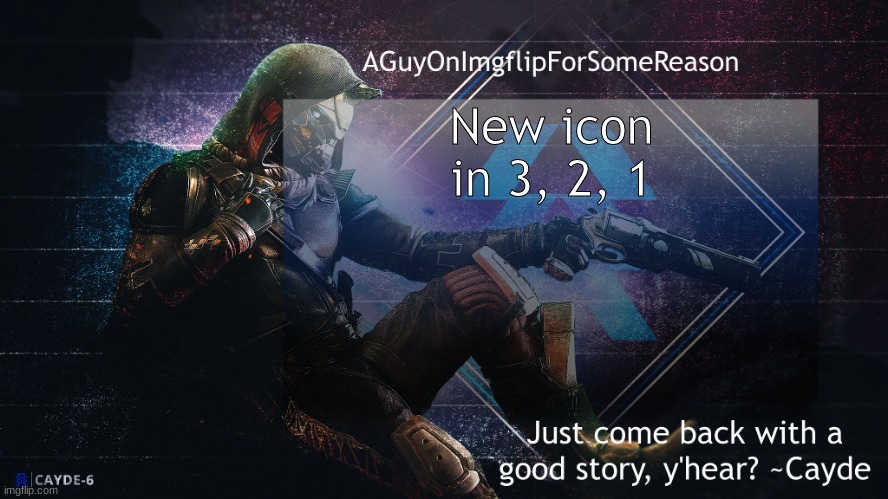 AGuyOnImgflip Cayde Announcement Template | New icon in 3, 2, 1 | image tagged in aguyonimgflip cayde announcement template | made w/ Imgflip meme maker