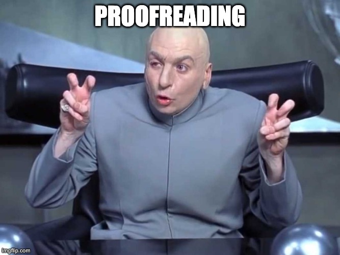 Dr Evil air quotes | PROOFREADING | image tagged in dr evil air quotes | made w/ Imgflip meme maker