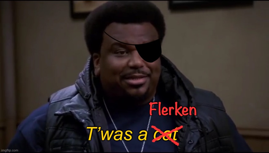 T’was a Flerken | Flerken; T’was a cat | image tagged in twas a cat,flerken,nick fury,goose,brooklyn 99,eye | made w/ Imgflip meme maker