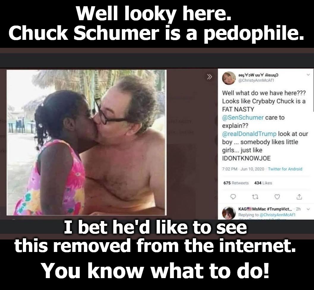 Well looky here. Chucky Schumer is a pedophile. | image tagged in chuck schumer,pedophile,creepy chucky schumer,pedophiles,creepy joe biden,sexual predator | made w/ Imgflip meme maker