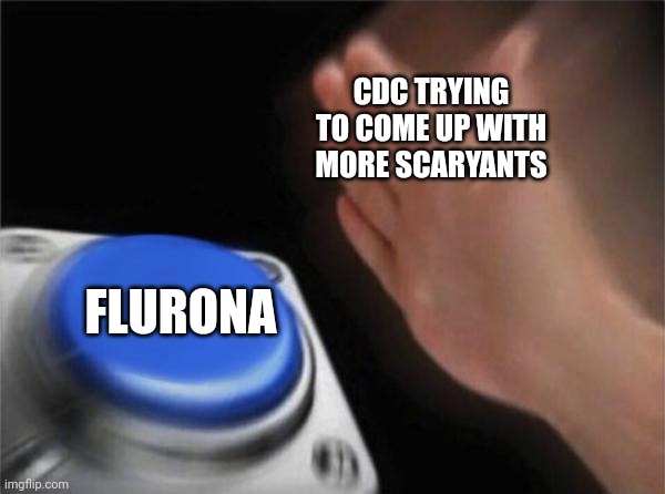 Blank Nut Button Meme | FLURONA CDC TRYING TO COME UP WITH MORE SCARYANTS | image tagged in memes,blank nut button | made w/ Imgflip meme maker