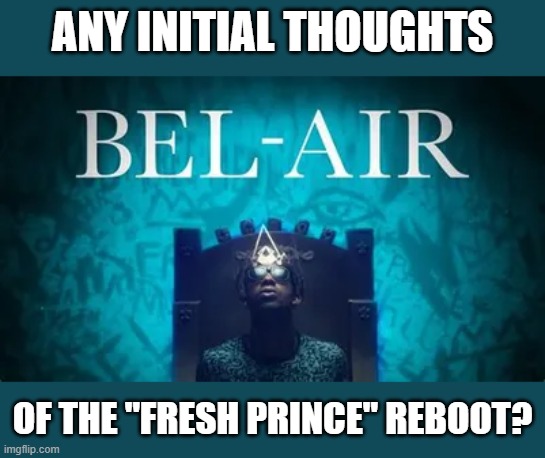 Looks interesting, yet unnecessary imo. | ANY INITIAL THOUGHTS; OF THE "FRESH PRINCE" REBOOT? | made w/ Imgflip meme maker