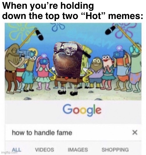 #SlothForPresident | When you’re holding down the top two “Hot” memes: | image tagged in sloth how to handle fame,sloth,for,president,not,really | made w/ Imgflip meme maker
