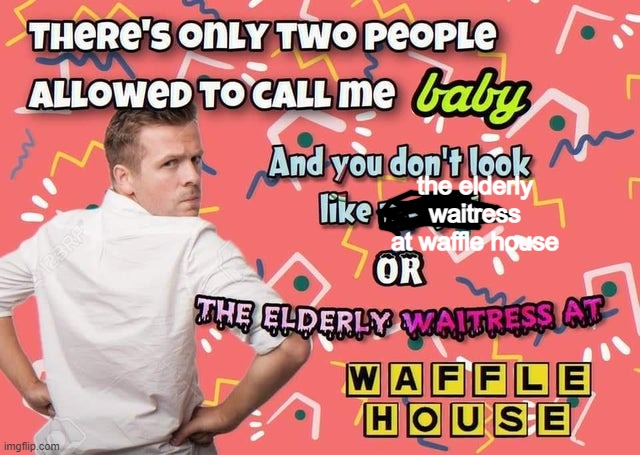 the elderly waitress at waffle house | made w/ Imgflip meme maker