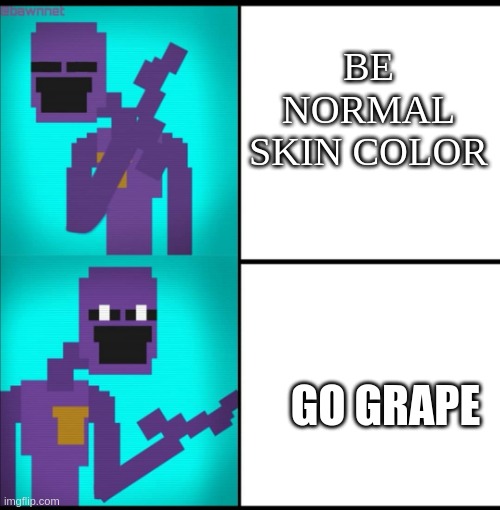 Drake Hotline Bling Meme FNAF EDITION | BE NORMAL SKIN COLOR; GO GRAPE | image tagged in drake hotline bling meme fnaf edition,chica looking in window fnaf,grapes,lol,memes | made w/ Imgflip meme maker