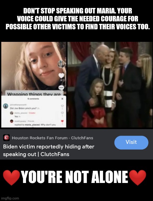 DON'T STOP SPEAKING OUT MARIA. YOUR VOICE COULD GIVE THE NEEDED COURAGE FOR POSSIBLE OTHER VICTIMS TO FIND THEIR VOICES TOO. ❤YOU'RE NOT ALONE❤ | image tagged in maria piacesi,say her name,biden victims | made w/ Imgflip meme maker