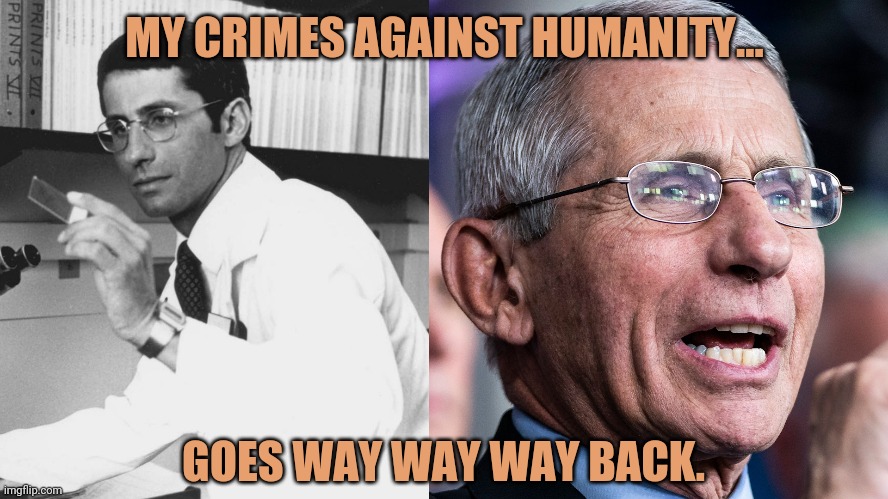 He's been a mad scientist for quite some time. | MY CRIMES AGAINST HUMANITY... GOES WAY WAY WAY BACK. | image tagged in memes | made w/ Imgflip meme maker
