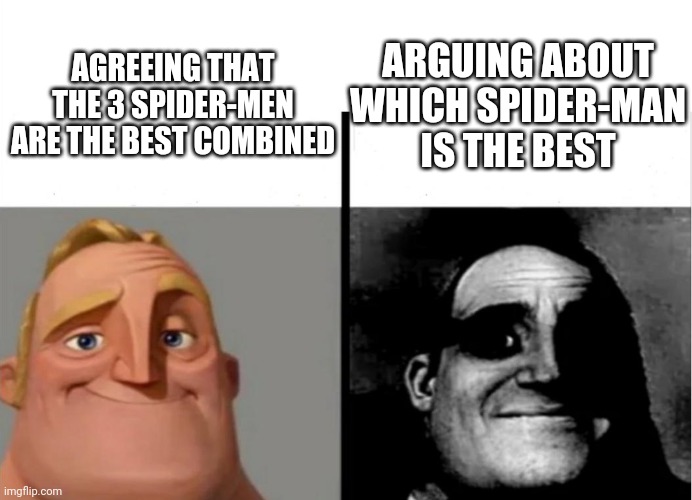 For all the people who argue about which spider-man is the best | ARGUING ABOUT WHICH SPIDER-MAN IS THE BEST; AGREEING THAT THE 3 SPIDER-MEN ARE THE BEST COMBINED | image tagged in spiderman | made w/ Imgflip meme maker