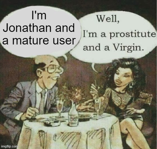 I'm Jonathan and a mature user | made w/ Imgflip meme maker