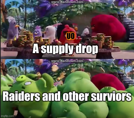 Move fast and quiet. | UO; A supply drop; Raiders and other surviors | image tagged in red gets raided | made w/ Imgflip meme maker