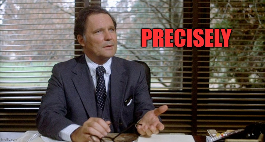 Animal House Dean Wormer | PRECISELY | image tagged in animal house dean wormer | made w/ Imgflip meme maker