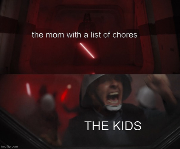 What chores are like | the mom with a list of chores; THE KIDS | image tagged in darth vader vs rebel | made w/ Imgflip meme maker