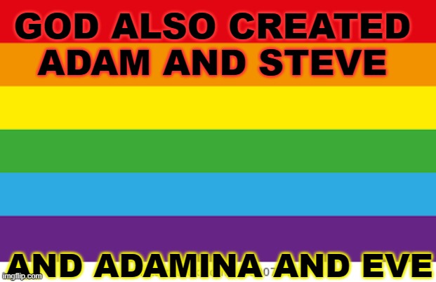 God also created Adam and Steve and Adamina and Eve | GOD ALSO CREATED
ADAM AND STEVE; AND ADAMINA AND EVE | image tagged in lgbtqp | made w/ Imgflip meme maker