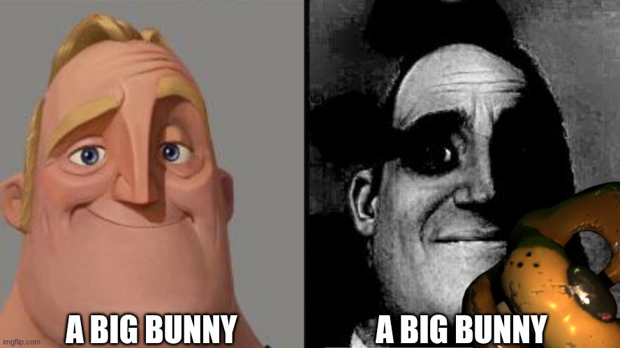 Traumatized Mr. Incredible | A BIG BUNNY; A BIG BUNNY | image tagged in traumatized mr incredible | made w/ Imgflip meme maker