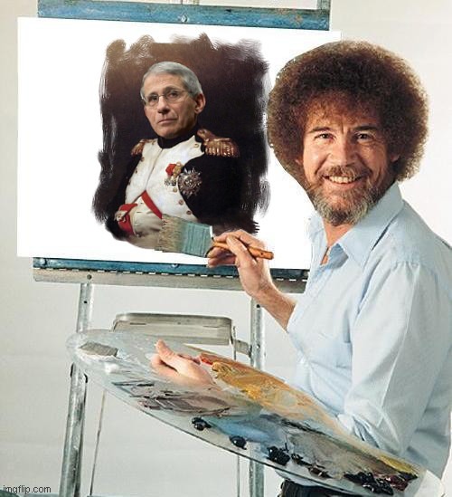 "If you study my paintings, there are no signs of human life."~ Bob Ross | image tagged in bob ross meme,dr fauci,napoleon bonaparte,arrogance,painting,parody | made w/ Imgflip meme maker