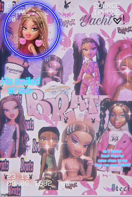 Yacht's Bratz doll temp | He smiled at me-; so I smiled back then he came close to me then ran away LMAO | image tagged in yacht's bratz doll temp | made w/ Imgflip meme maker