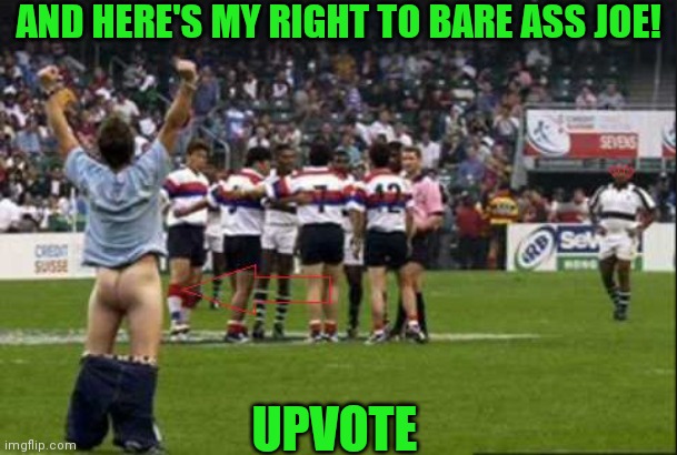 AND HERE'S MY RIGHT TO BARE ASS JOE! UPVOTE | made w/ Imgflip meme maker