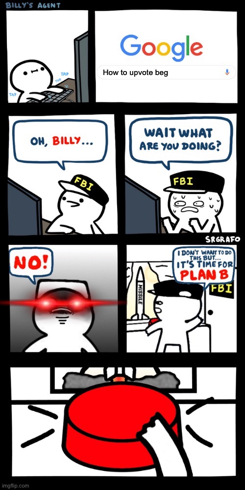 Don't follow billy | How to upvote beg | image tagged in billy s fbi agent plan b | made w/ Imgflip meme maker