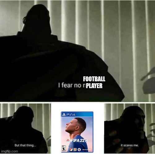 Fifa 22 | FOOTBALL PLAYER | image tagged in i fear no man,not afraid,scary,funny meme | made w/ Imgflip meme maker