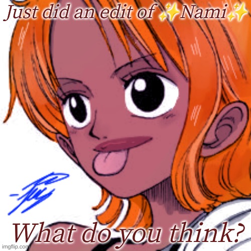 Might do more idk | Just did an edit of ✨Nami✨; What do you think? | image tagged in anime,one piece | made w/ Imgflip meme maker