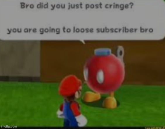 Image tagged in bob omb buddy bro did you post cringe - Imgflip