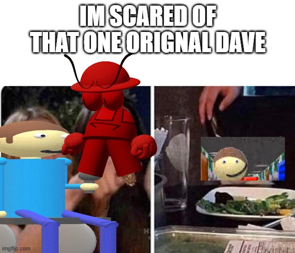 im scared of the oldest og dave | IM SCARED OF THAT ONE ORIGNAL DAVE | image tagged in dave and bambi,golden apple,lol so funny | made w/ Imgflip meme maker
