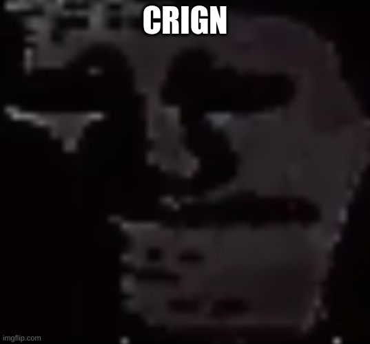 el cringe | CRIGN | made w/ Imgflip meme maker
