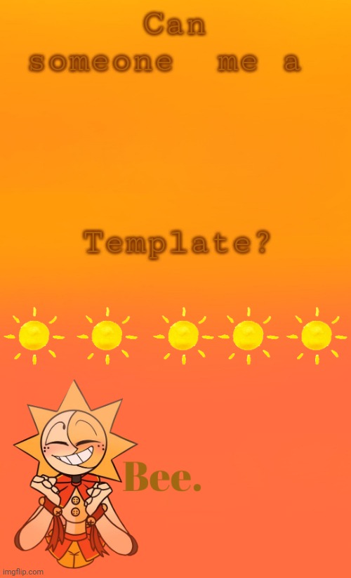 . | Can someone  me a; Template? | made w/ Imgflip meme maker