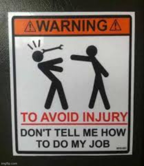 Don't tell me how to do my Job | image tagged in don't tell me how to do my job | made w/ Imgflip meme maker