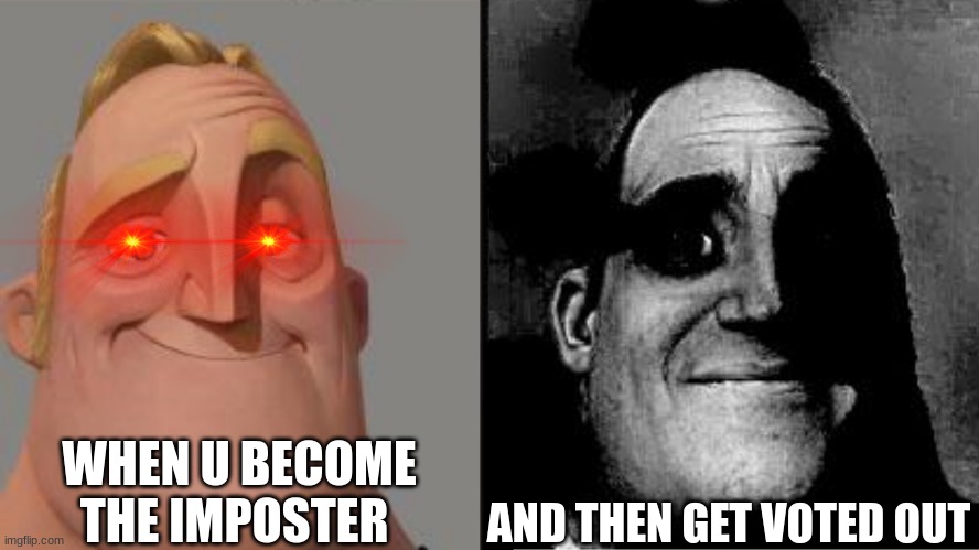 S          U          S | WHEN U BECOME THE IMPOSTER; AND THEN GET VOTED OUT | image tagged in traumatized mr incredible | made w/ Imgflip meme maker