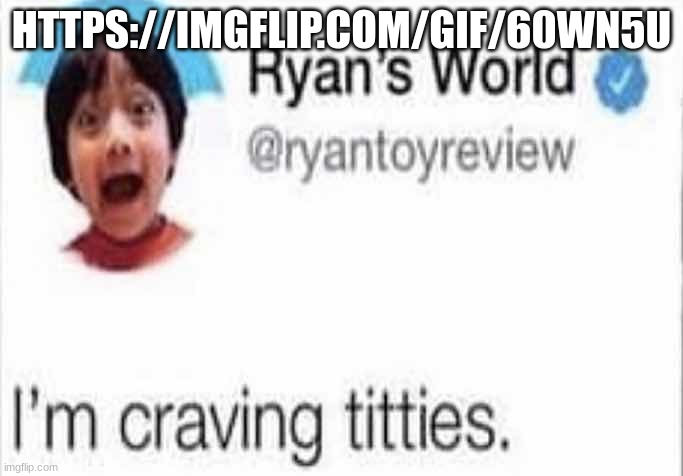 I'm craving titties | HTTPS://IMGFLIP.COM/GIF/60WN5U | image tagged in i'm craving titties | made w/ Imgflip meme maker