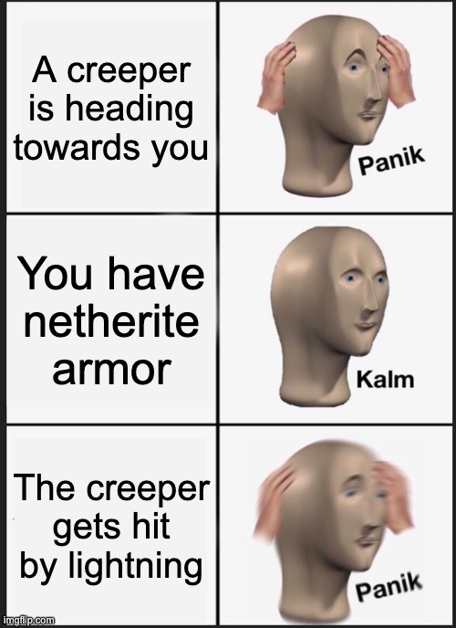 Panik Kalm Panik | A creeper is heading towards you; You have netherite armor; The creeper gets hit by lightning | image tagged in memes,panik kalm panik | made w/ Imgflip meme maker