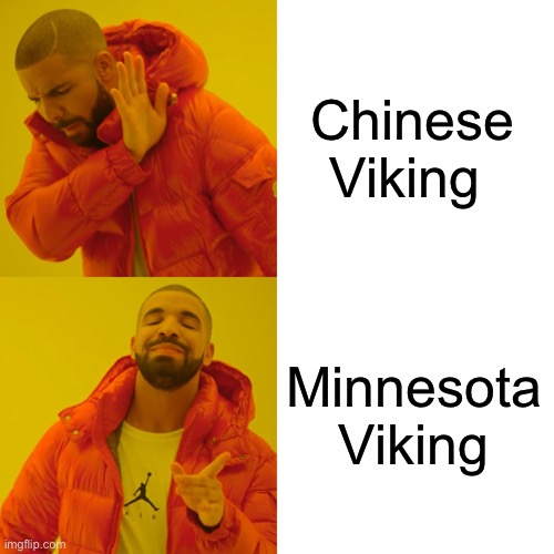 Drake Hotline Bling Meme | Chinese Viking Minnesota Viking | image tagged in memes,drake hotline bling | made w/ Imgflip meme maker