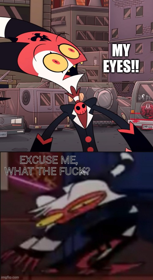 MY EYES!! | image tagged in confused blitzo,moxie what the f ck | made w/ Imgflip meme maker