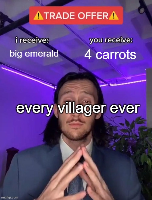 Trade Offer | big emerald 4 carrots every villager ever | image tagged in trade offer | made w/ Imgflip meme maker