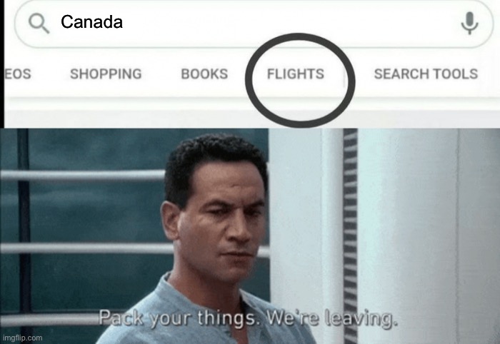 Pack your things Google Flights | Canada | image tagged in pack your things google flights | made w/ Imgflip meme maker
