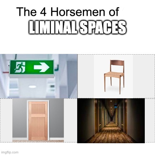 Four horsemen | LIMINAL SPACES | image tagged in four horsemen,liminal spaces | made w/ Imgflip meme maker