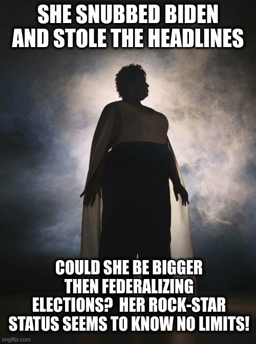 Stacey Abrams 2024?  She's already stealing the stage from Harris/Biden | SHE SNUBBED BIDEN AND STOLE THE HEADLINES; COULD SHE BE BIGGER THEN FEDERALIZING ELECTIONS?  HER ROCK-STAR STATUS SEEMS TO KNOW NO LIMITS! | image tagged in stacey abrams,2024,sleepy joe | made w/ Imgflip meme maker